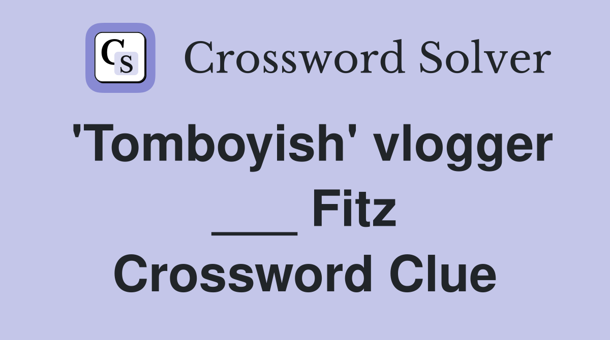 'Tomboyish' vlogger ___ Fitz Crossword Clue