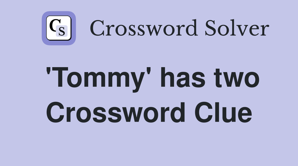 'Tommy' has two Crossword Clue