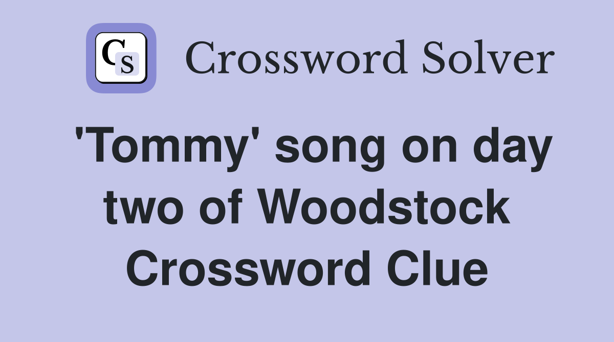'Tommy' song on day two of Woodstock Crossword Clue