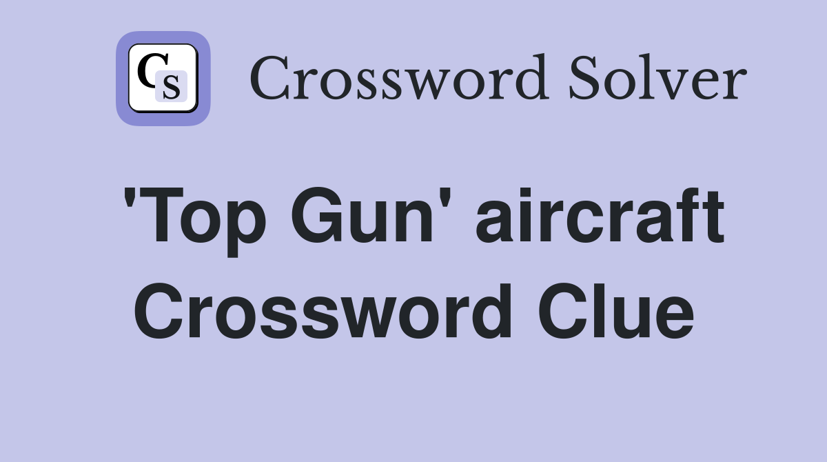 'Top Gun' aircraft Crossword Clue