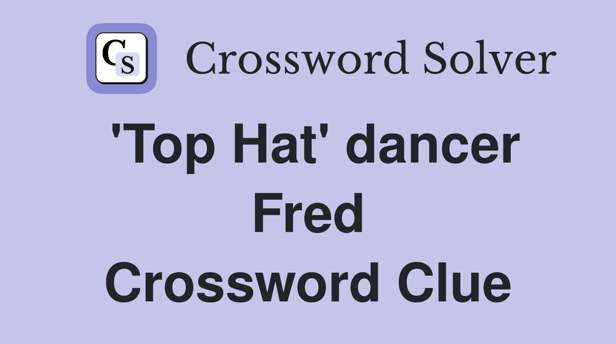 'Top Hat' dancer Fred Crossword Clue