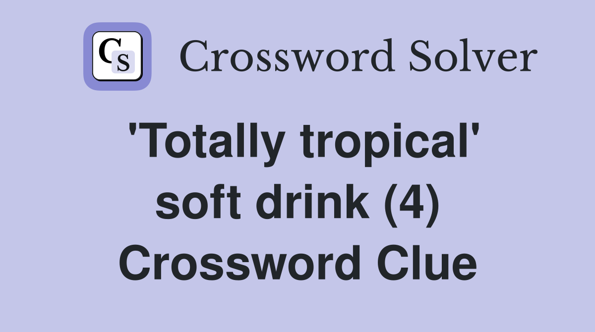'Totally tropical' soft drink (4) Crossword Clue