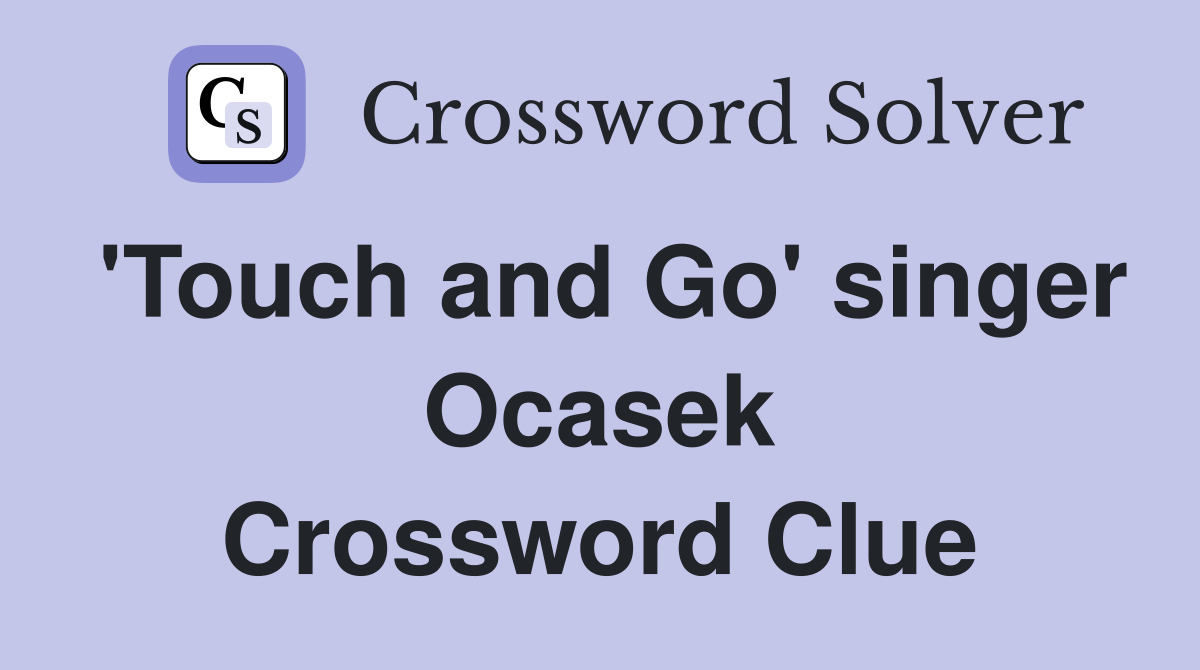 'Touch and Go' singer Ocasek Crossword Clue