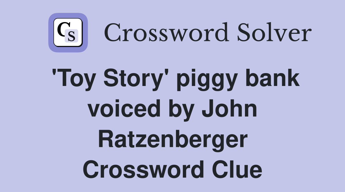 'Toy Story' piggy bank voiced by John Ratzenberger Crossword Clue