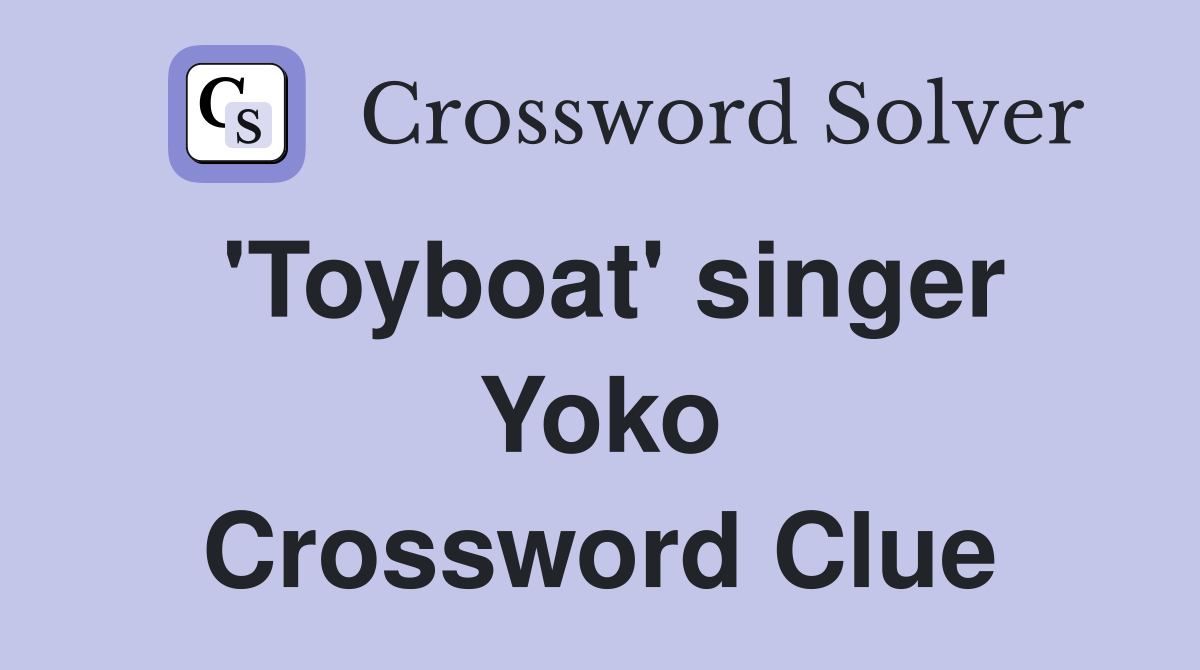'Toyboat' singer Yoko Crossword Clue