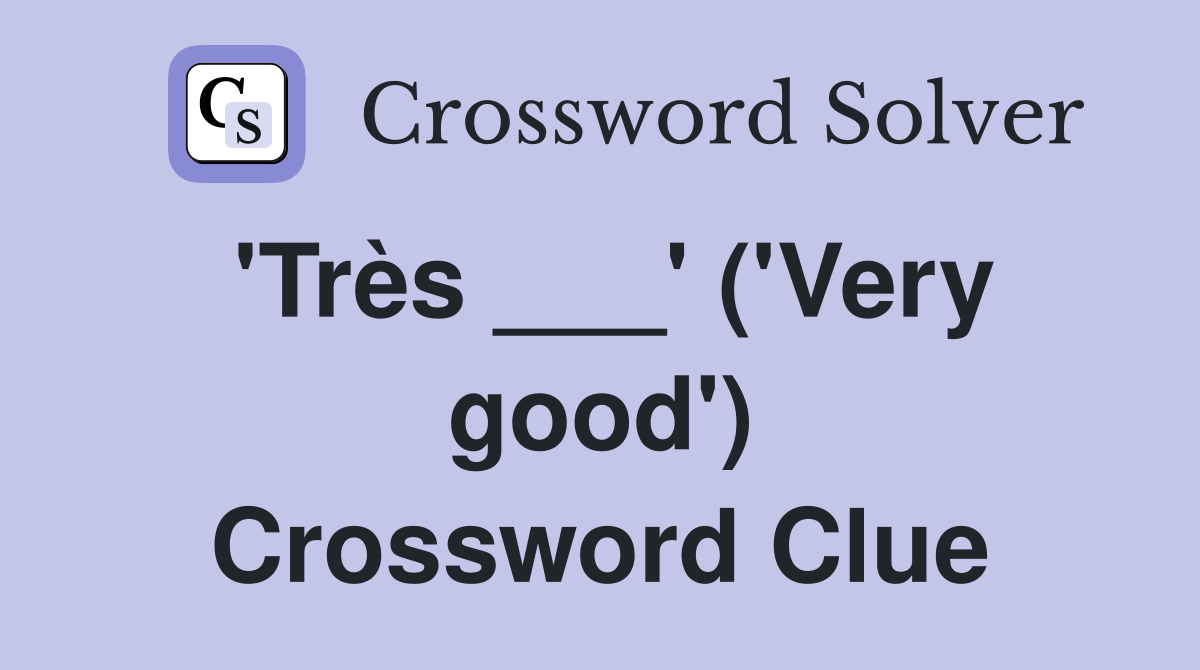 'Très ___' ('Very good') Crossword Clue