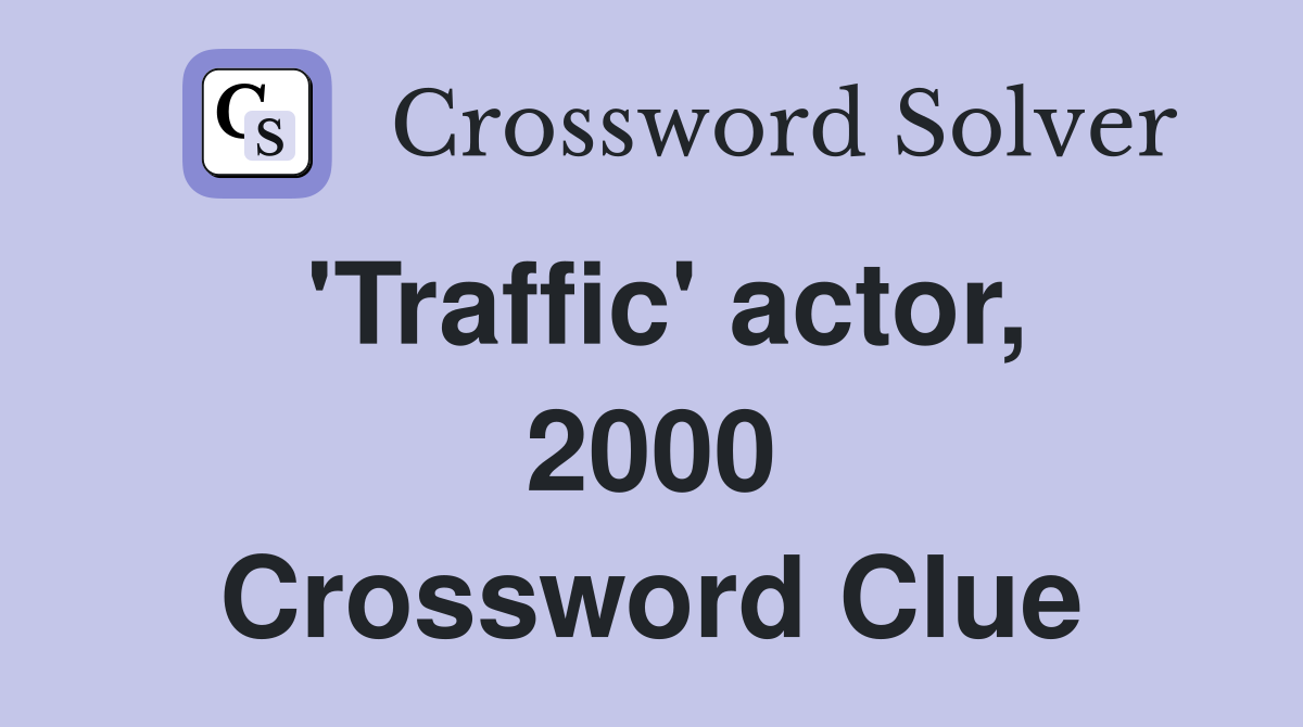 'Traffic' actor, 2000 Crossword Clue