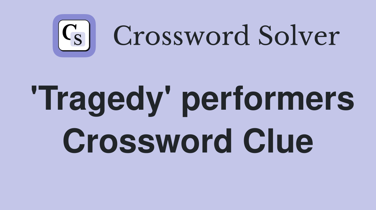 'Tragedy' performers Crossword Clue
