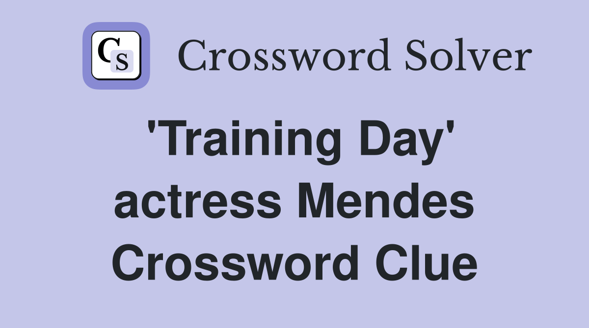 'Training Day' actress Mendes Crossword Clue