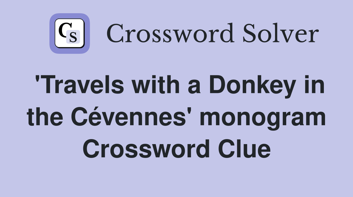 'Travels with a Donkey in the Cévennes' monogram Crossword Clue