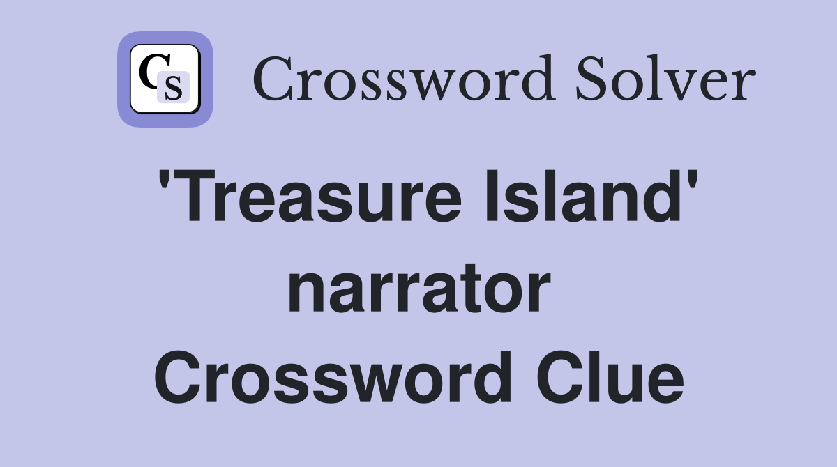 'Treasure Island' narrator Crossword Clue