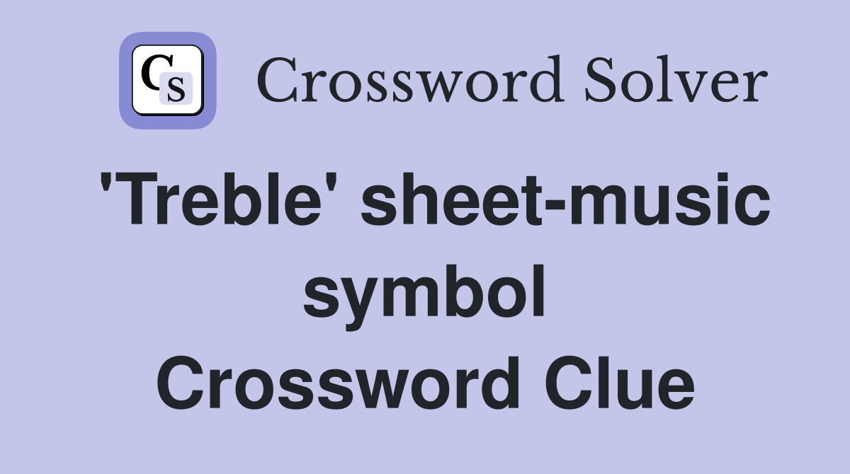 'Treble' sheet-music symbol Crossword Clue