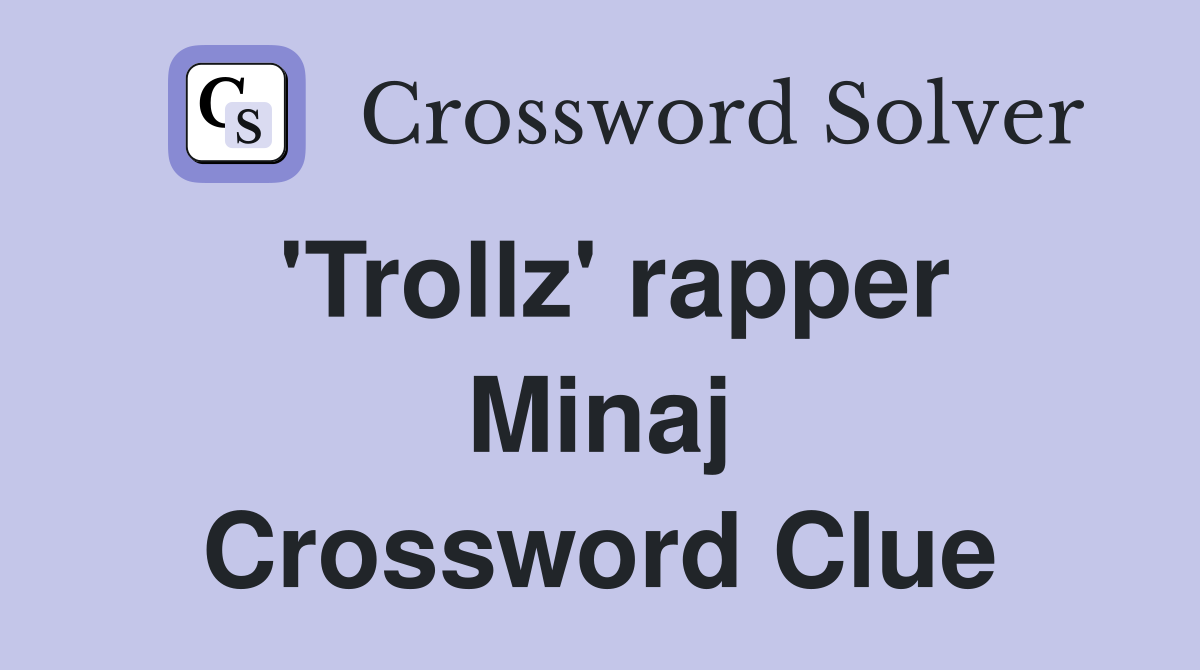 'Trollz' rapper Minaj Crossword Clue