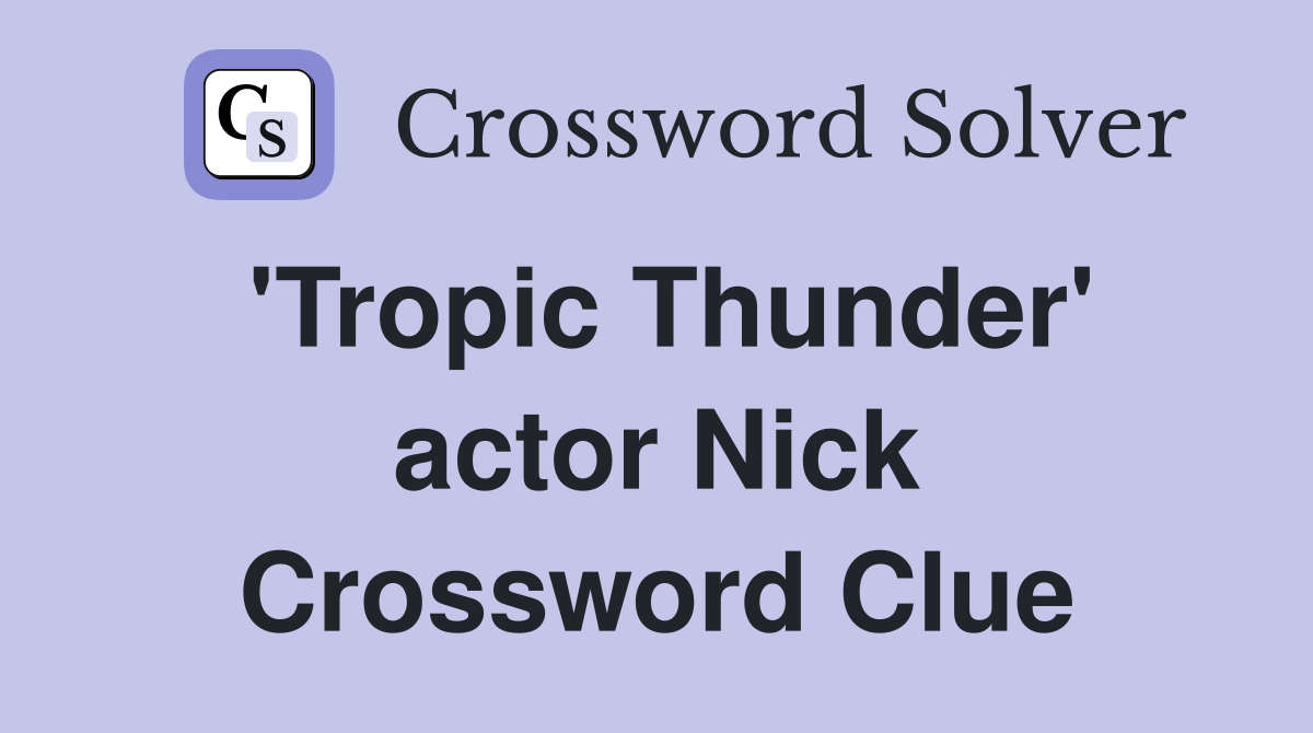 'Tropic Thunder' actor Nick Crossword Clue
