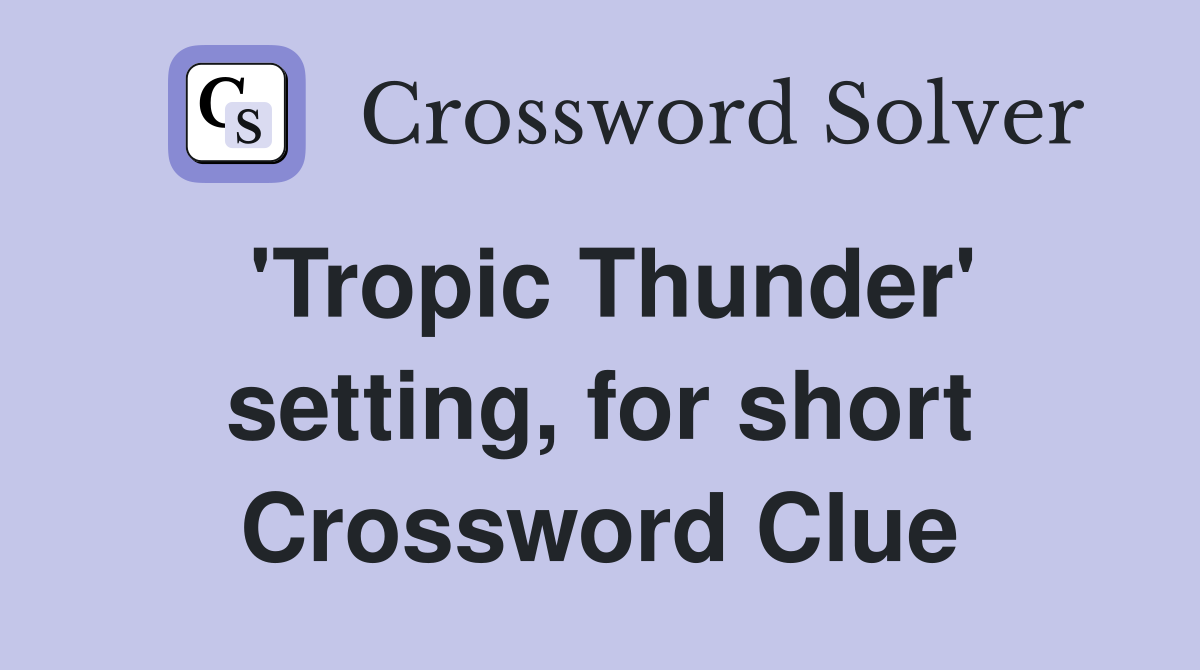 'Tropic Thunder' setting, for short Crossword Clue
