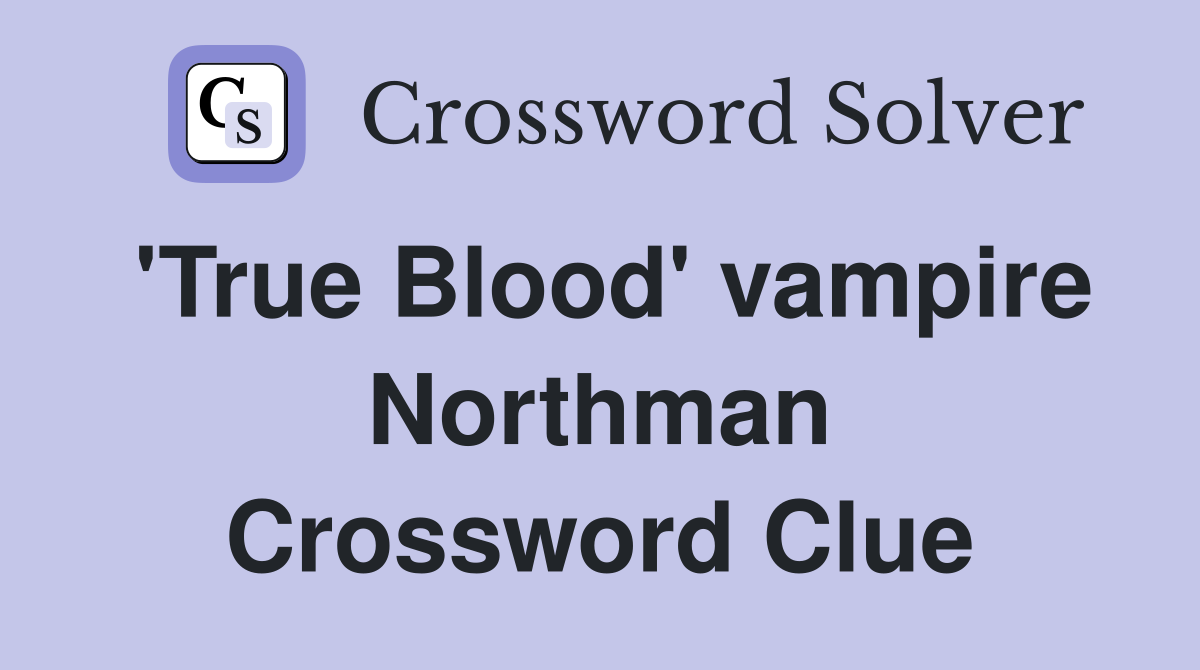 'True Blood' vampire Northman Crossword Clue