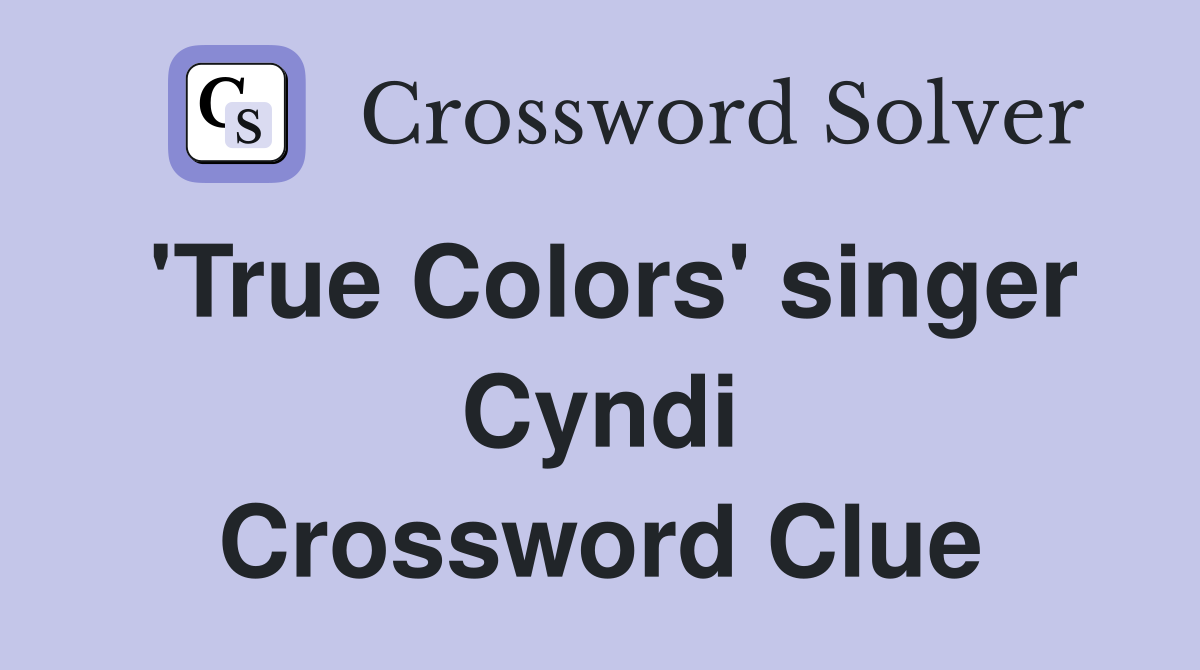 'True Colors' singer Cyndi Crossword Clue