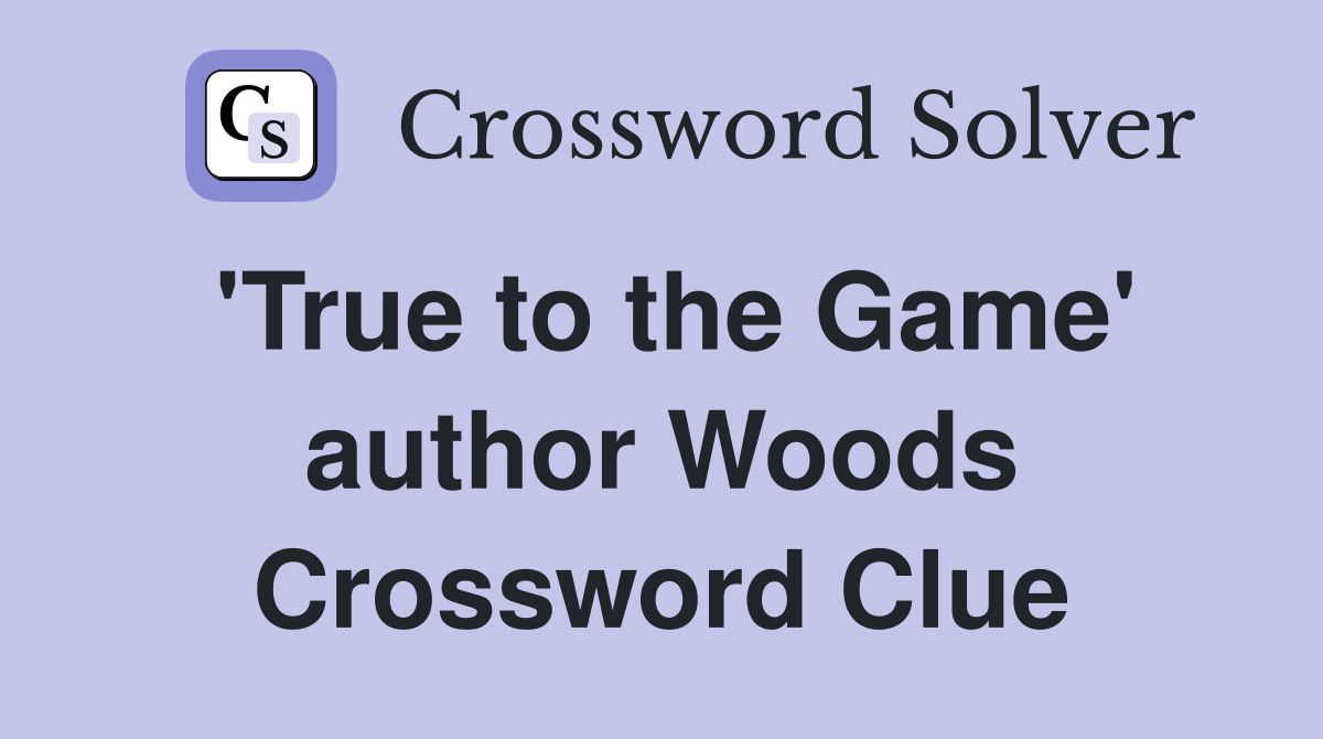'True to the Game' author Woods Crossword Clue