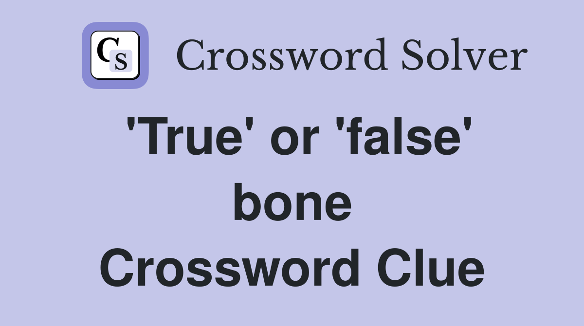'True' or 'false' bone Crossword Clue