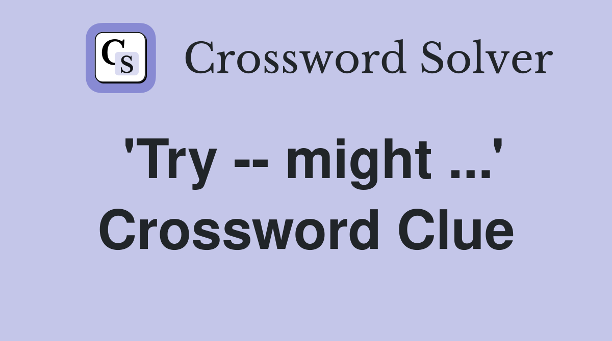 'Try -- might ...' Crossword Clue