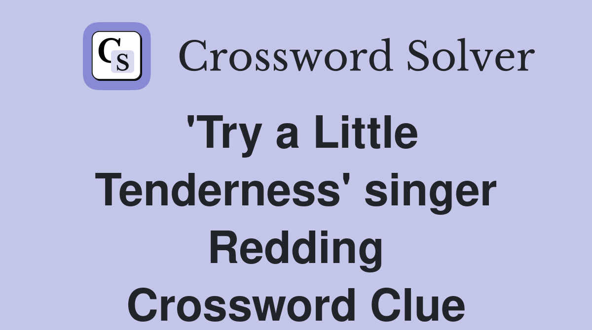 'Try a Little Tenderness' singer Redding Crossword Clue