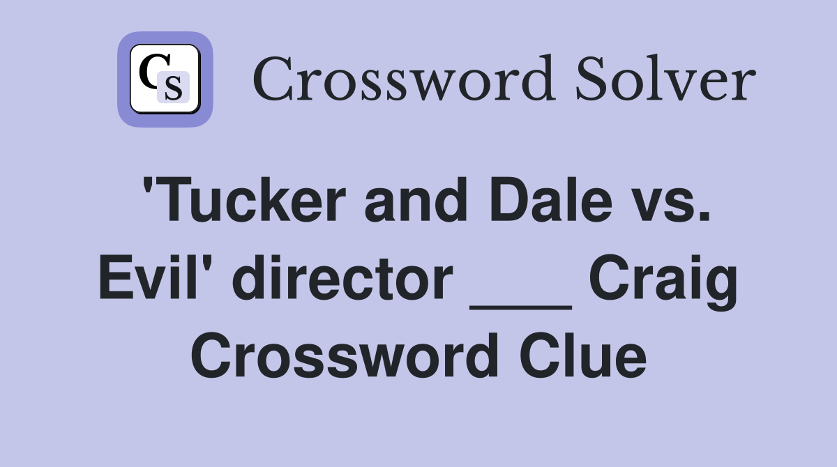 'Tucker and Dale vs. Evil' director ___ Craig Crossword Clue