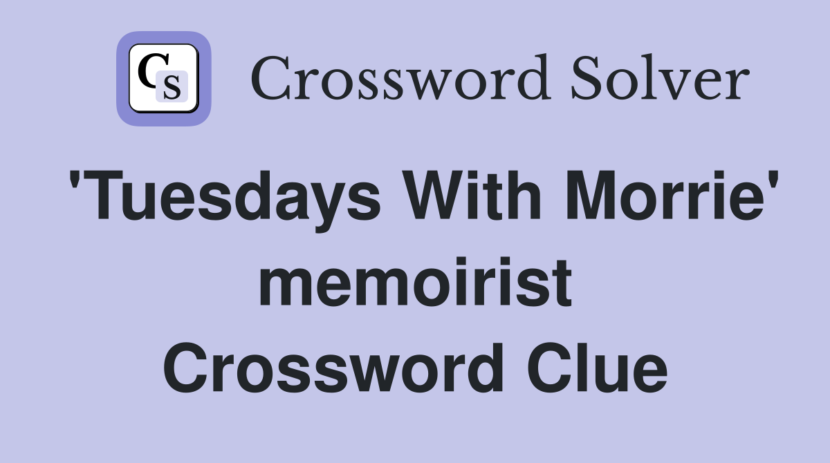 'Tuesdays With Morrie' memoirist Crossword Clue