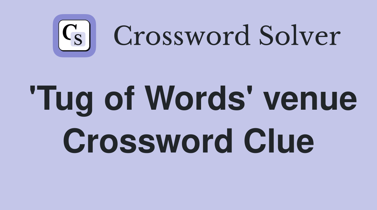 'Tug of Words' venue Crossword Clue