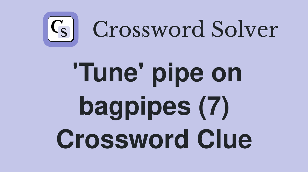 'Tune' pipe on bagpipes (7) Crossword Clue