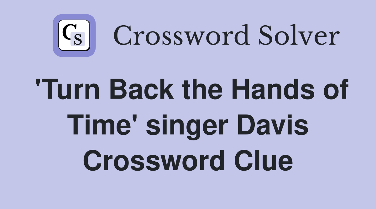 'Turn Back the Hands of Time' singer Davis Crossword Clue