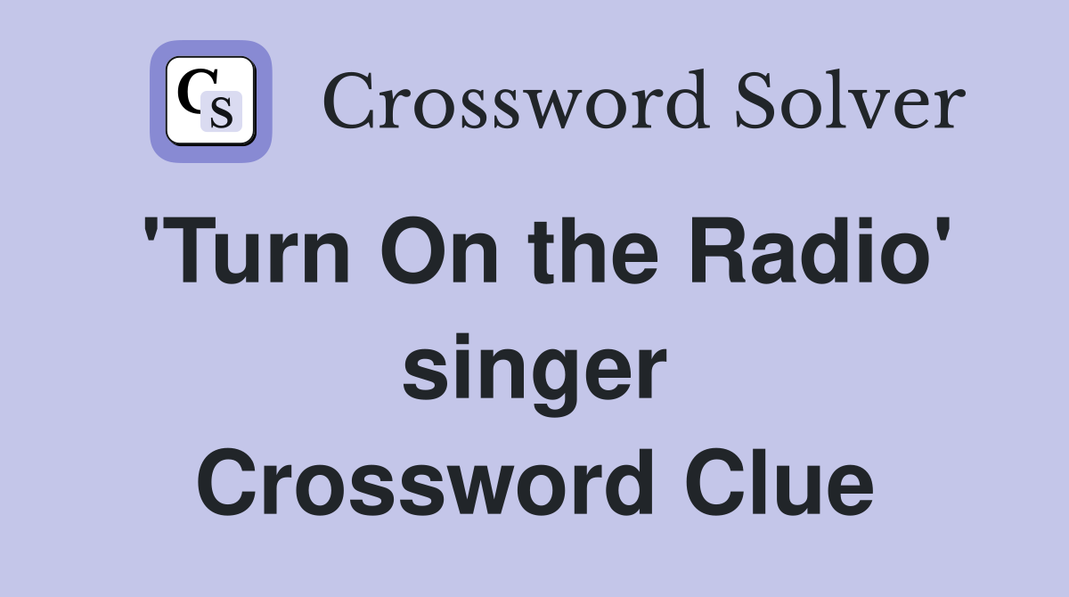 'Turn On the Radio' singer Crossword Clue