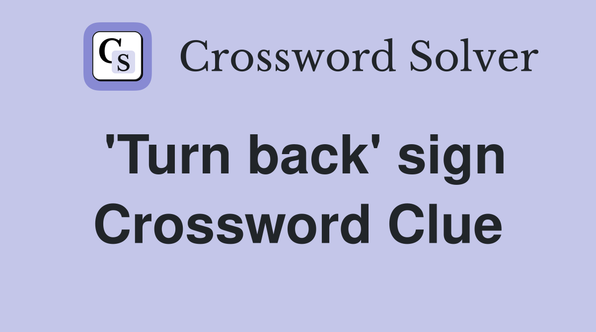 'Turn back' sign Crossword Clue