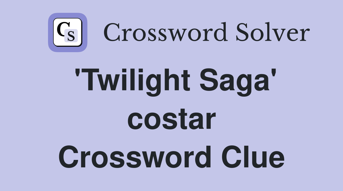 'Twilight Saga' costar Crossword Clue