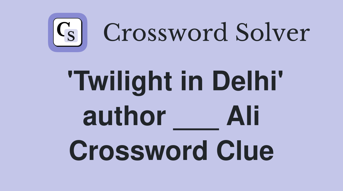 'Twilight in Delhi' author ___ Ali Crossword Clue