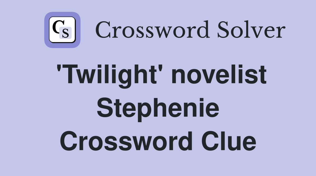 'Twilight' novelist Stephenie Crossword Clue
