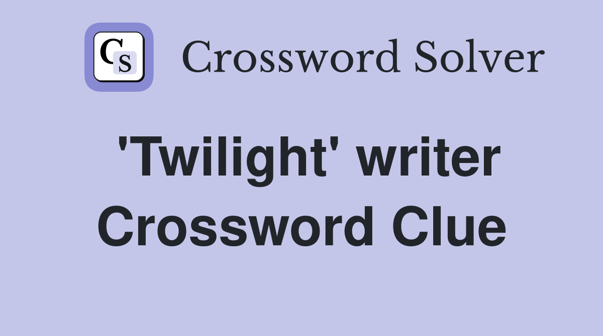 'Twilight' writer Crossword Clue