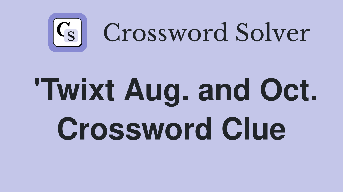 'Twixt Aug. and Oct. Crossword Clue