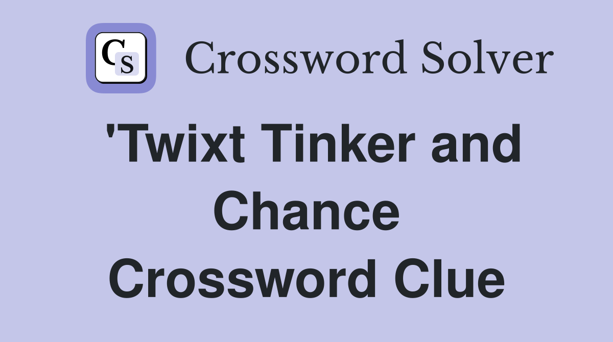 'Twixt Tinker and Chance Crossword Clue