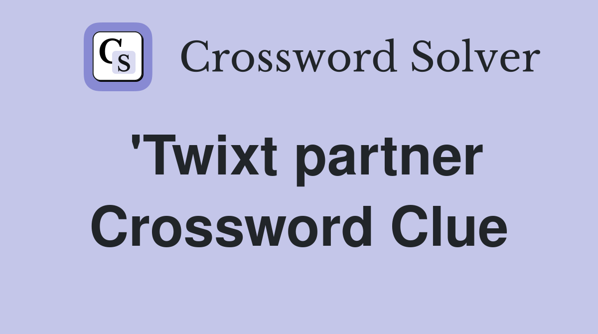 'Twixt partner Crossword Clue