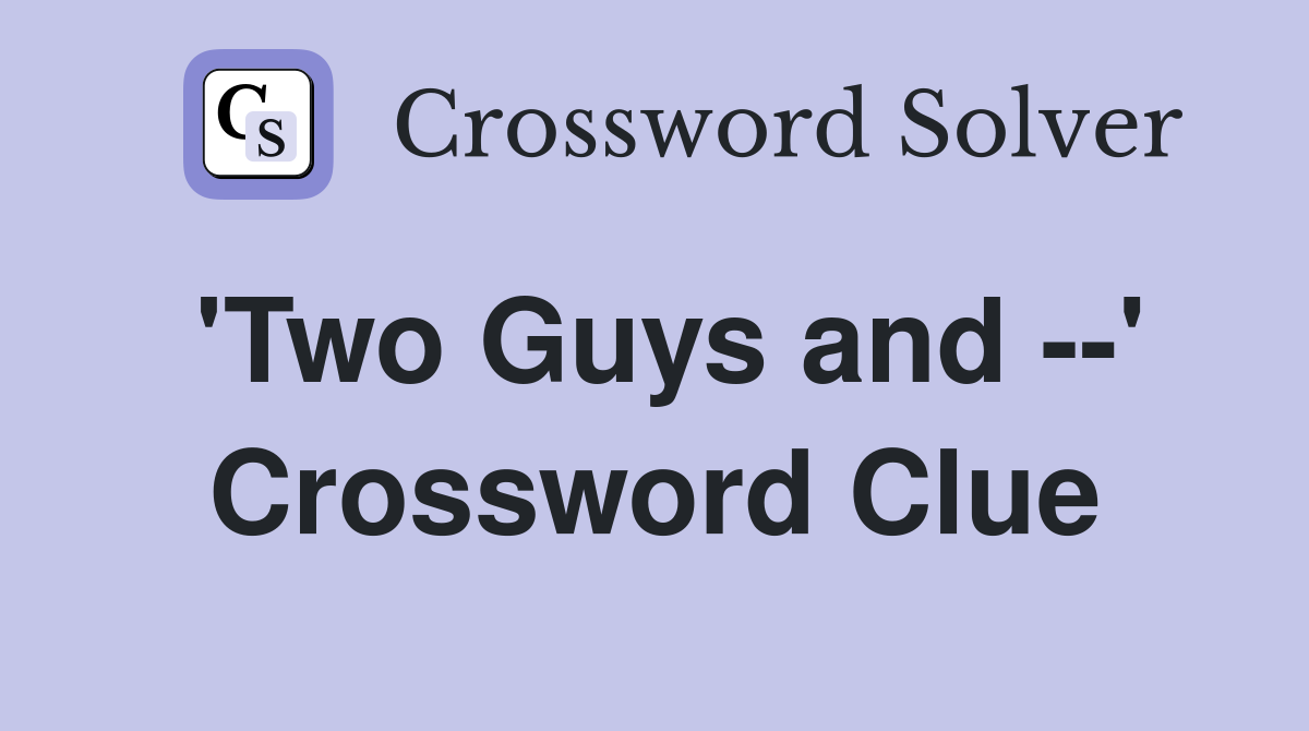 'Two Guys and --' Crossword Clue