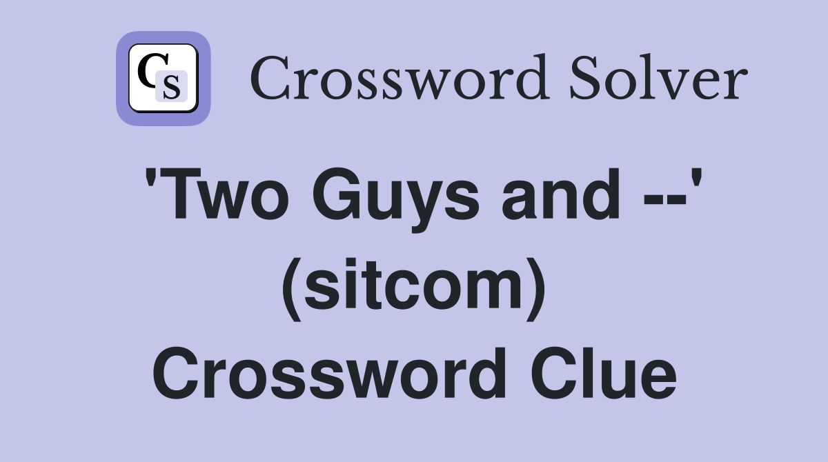 'Two Guys and --' (sitcom) Crossword Clue