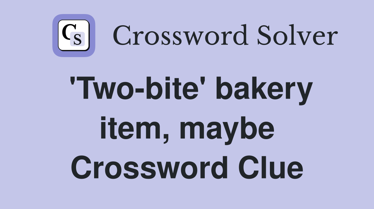 'Two-bite' bakery item, maybe Crossword Clue