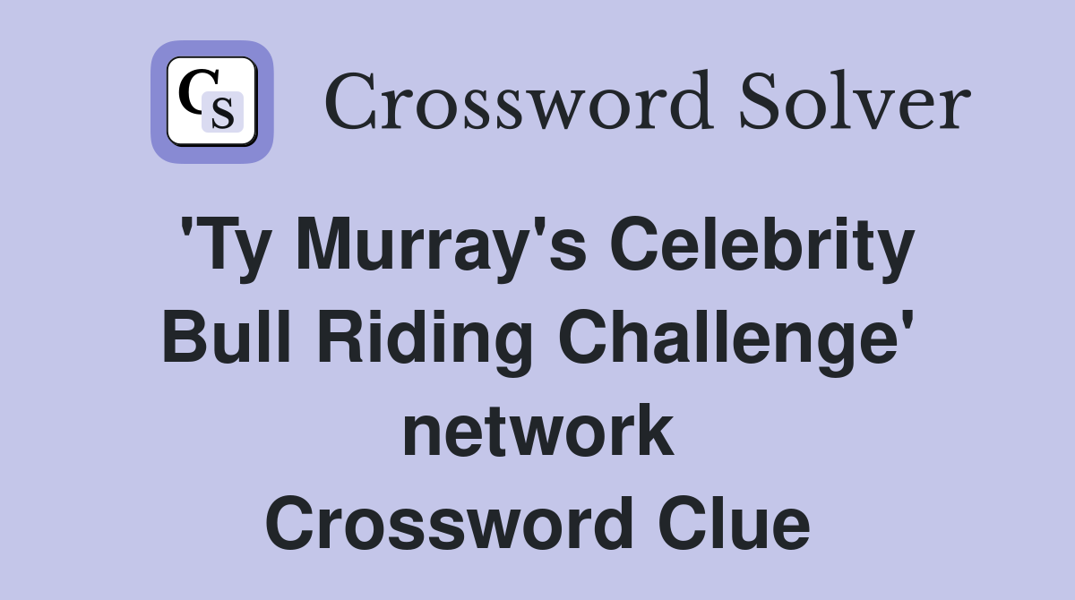 'Ty Murray's Celebrity Bull Riding Challenge' network Crossword Clue