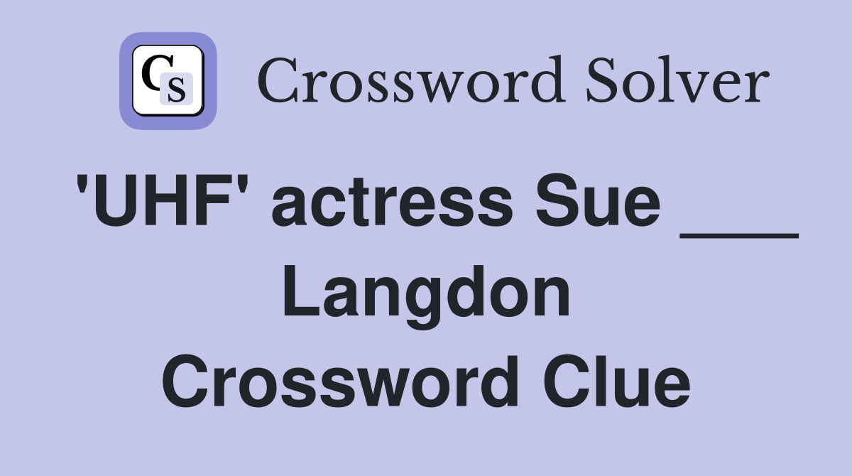 'UHF' actress Sue ___ Langdon Crossword Clue