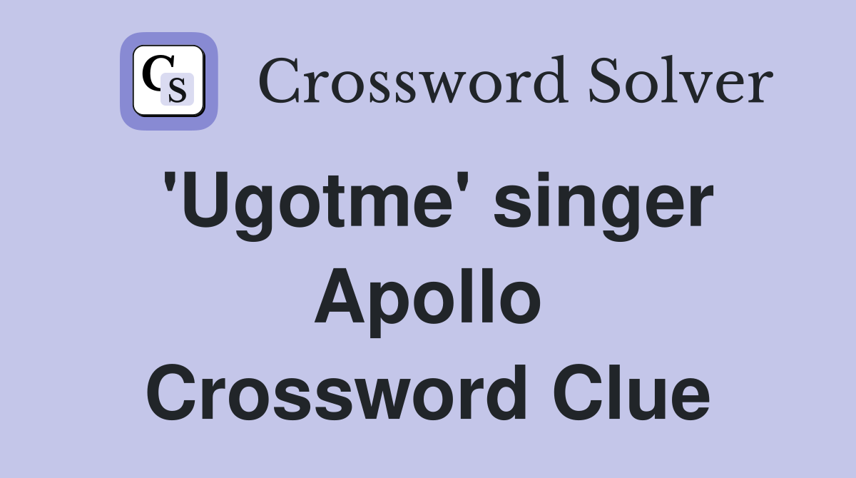 'Ugotme' singer Apollo Crossword Clue