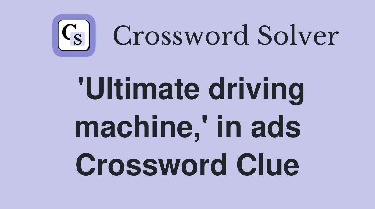 'Ultimate driving machine,' in ads Crossword Clue