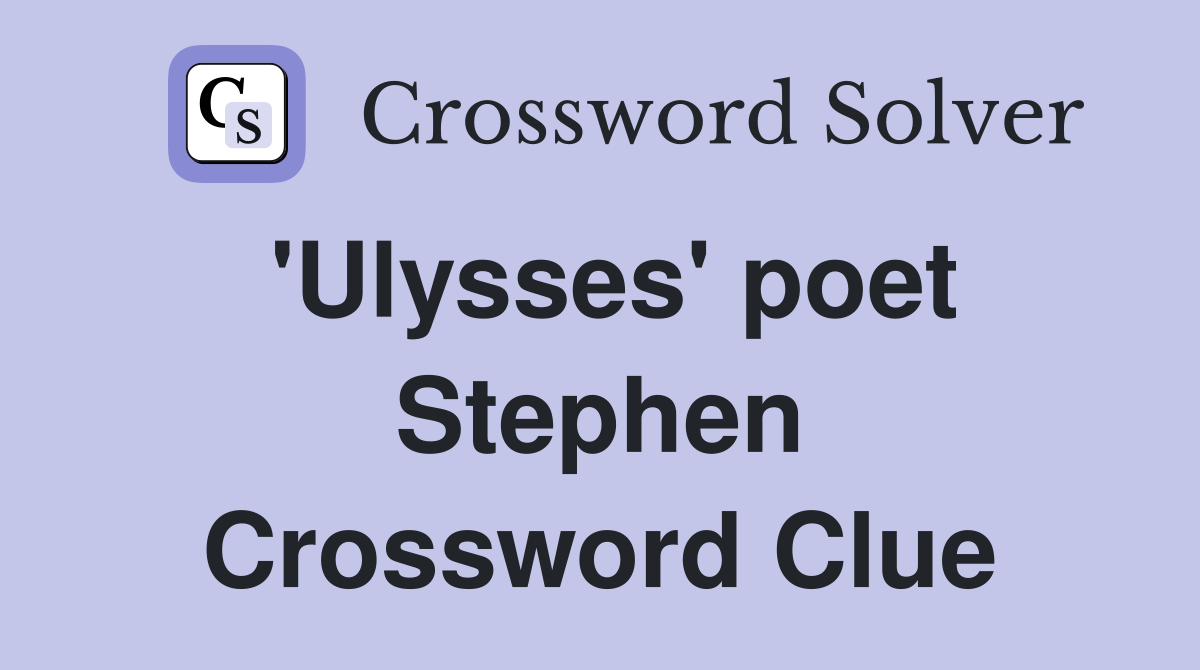 'Ulysses' poet Stephen Crossword Clue