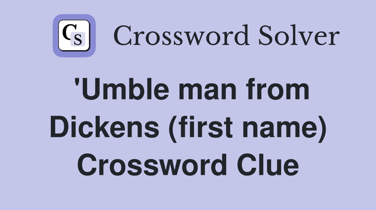 'Umble man from Dickens (first name) Crossword Clue