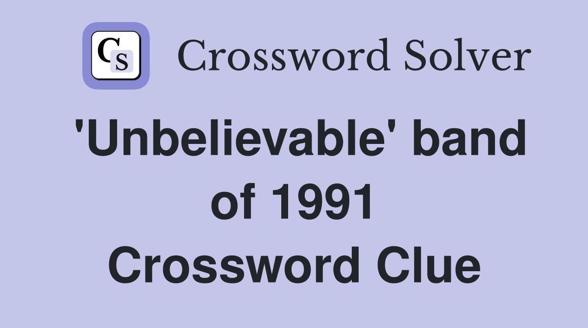 'Unbelievable' band of 1991 Crossword Clue