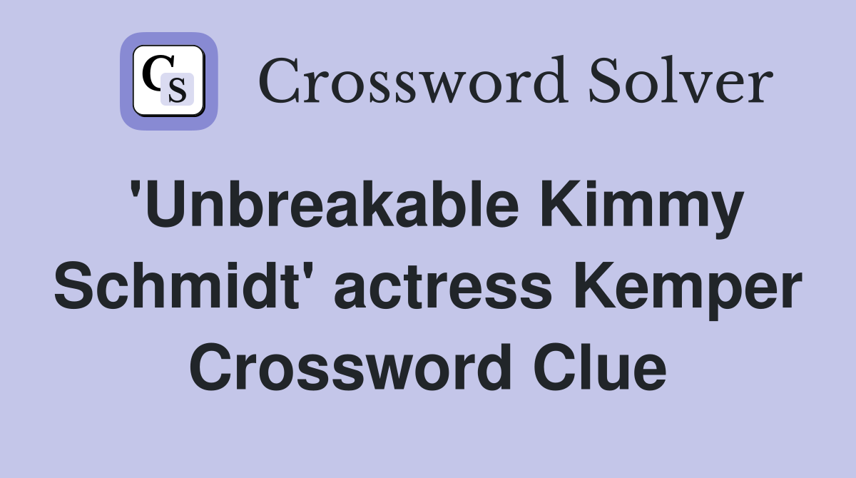 'Unbreakable Kimmy Schmidt' actress Kemper Crossword Clue